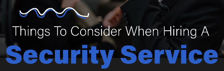 Things To Consider When Hiring A Security Service - Infograph